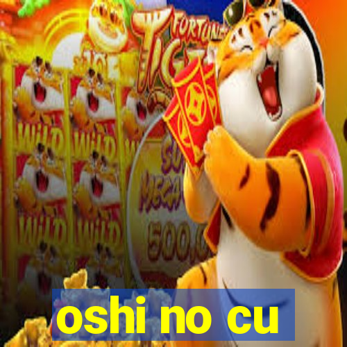 oshi no cu