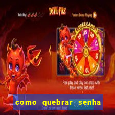 como quebrar senha do winrar