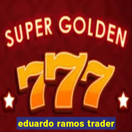 eduardo ramos trader