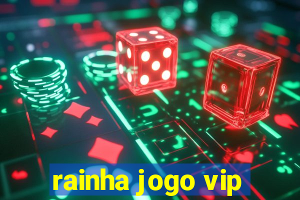 rainha jogo vip