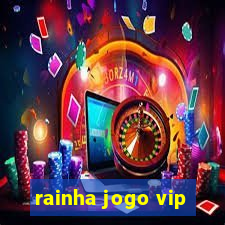 rainha jogo vip