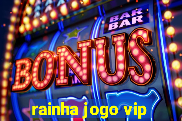 rainha jogo vip