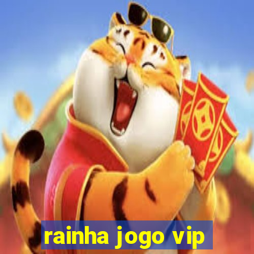 rainha jogo vip