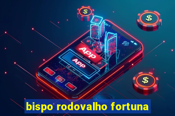 bispo rodovalho fortuna