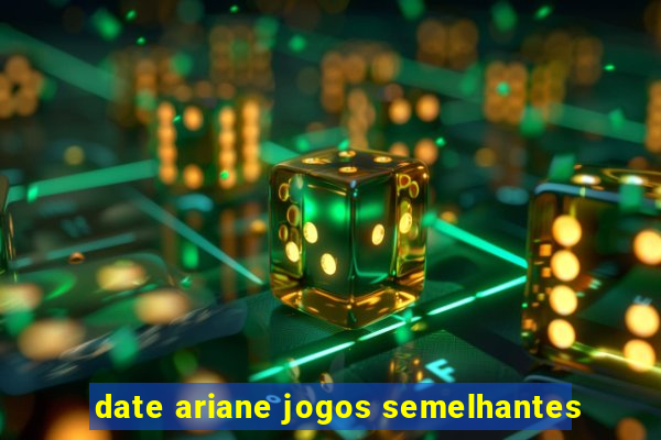 date ariane jogos semelhantes