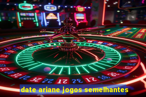 date ariane jogos semelhantes