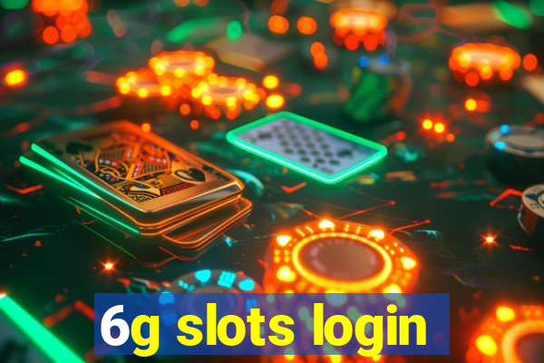 6g slots login