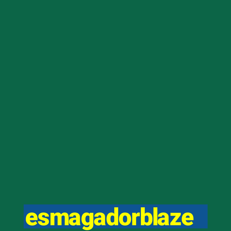 esmagadorblaze