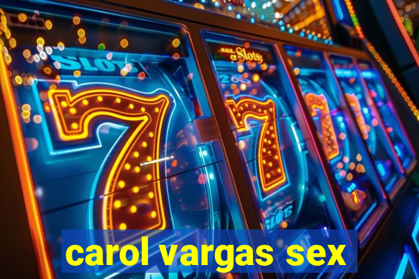 carol vargas sex