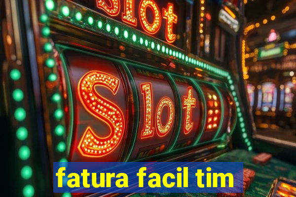 fatura facil tim