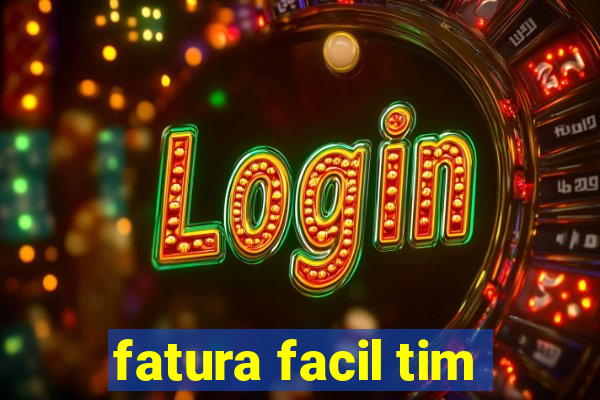 fatura facil tim