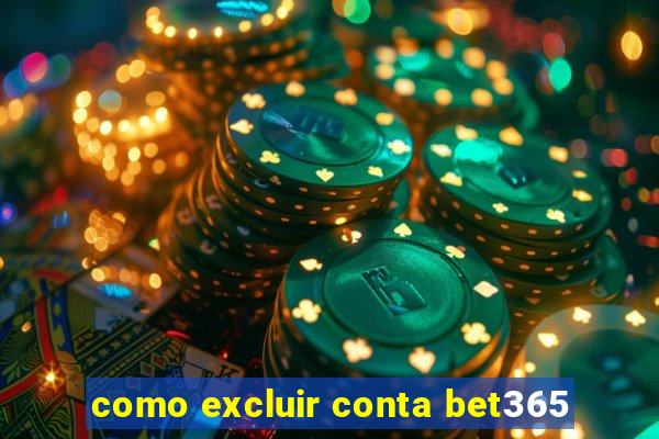 como excluir conta bet365