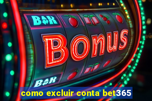 como excluir conta bet365