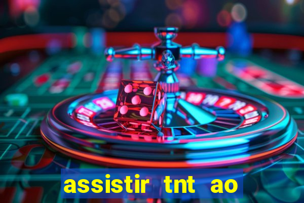 assistir tnt ao vivo gratis online