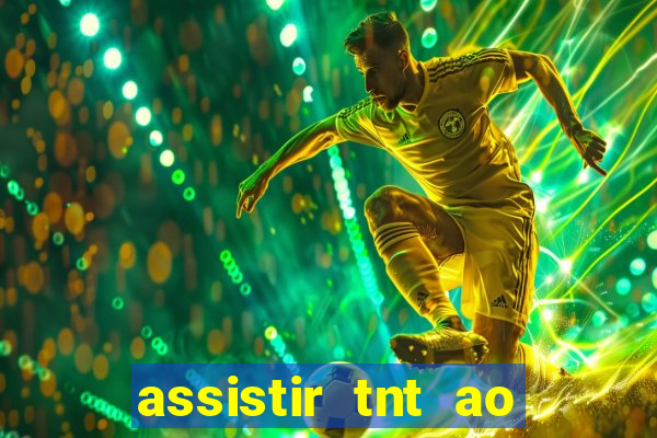 assistir tnt ao vivo gratis online