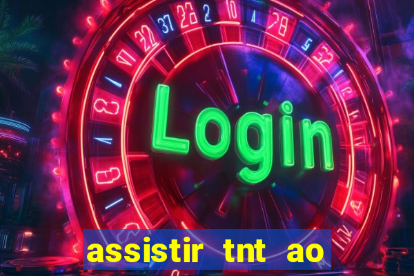 assistir tnt ao vivo gratis online