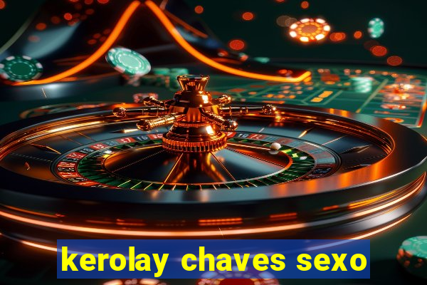 kerolay chaves sexo