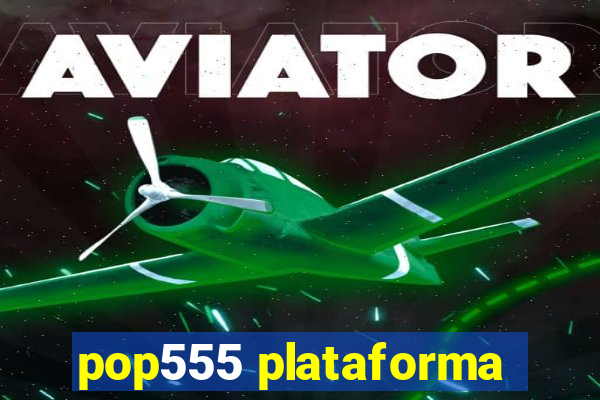 pop555 plataforma