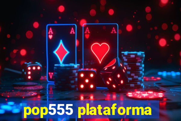 pop555 plataforma