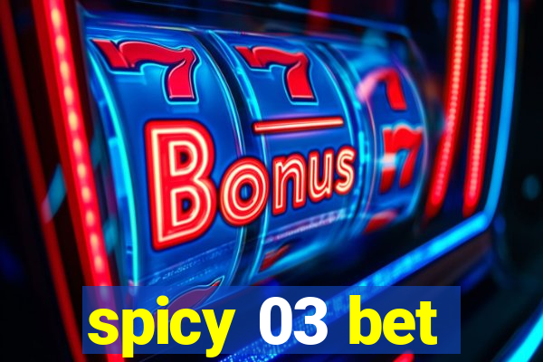 spicy 03 bet