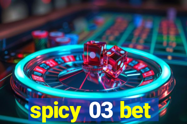 spicy 03 bet