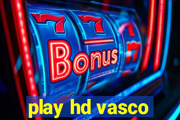 play hd vasco