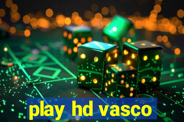 play hd vasco