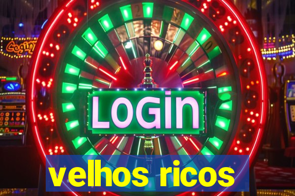 velhos ricos