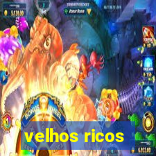 velhos ricos