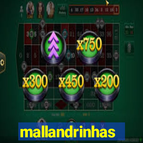 mallandrinhas