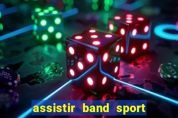 assistir band sport ao vivo