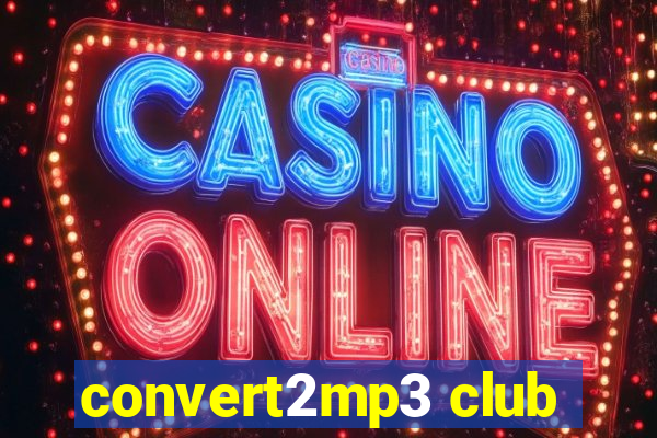 convert2mp3 club