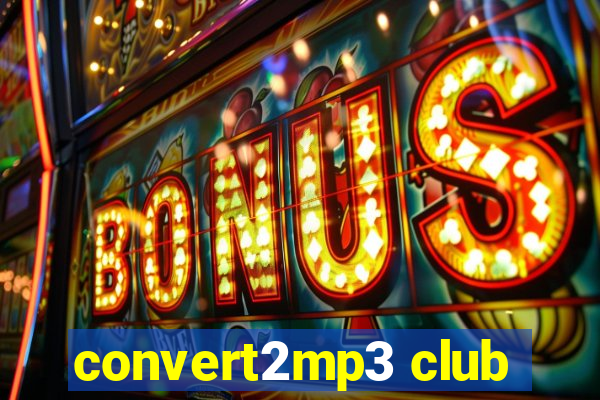 convert2mp3 club