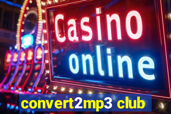 convert2mp3 club