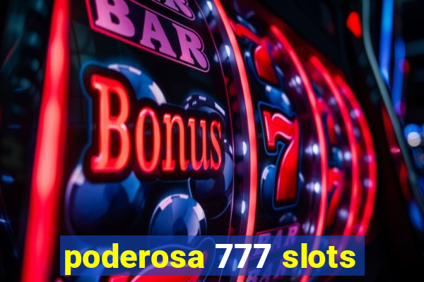 poderosa 777 slots