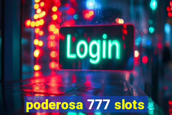 poderosa 777 slots