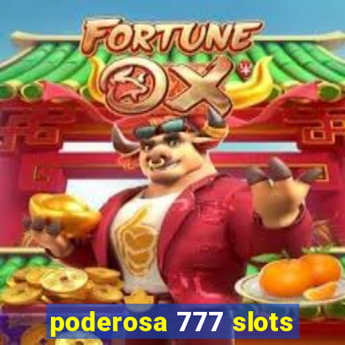 poderosa 777 slots