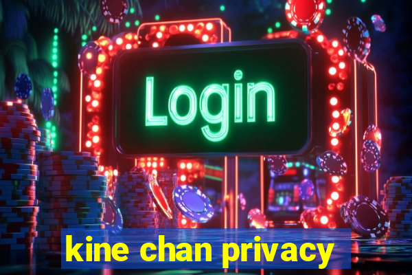 kine chan privacy