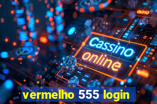 vermelho 555 login