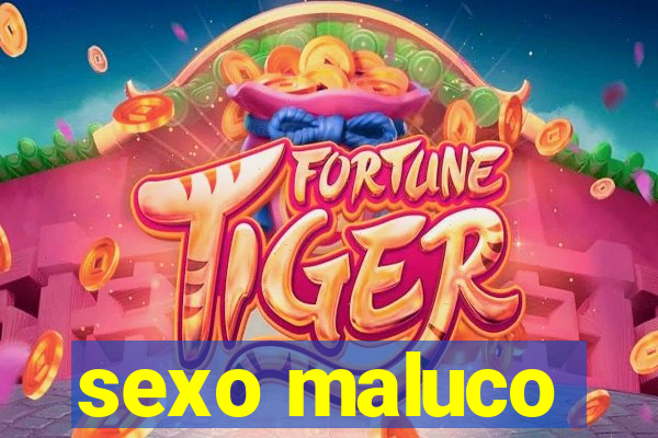 sexo maluco