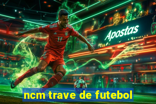 ncm trave de futebol