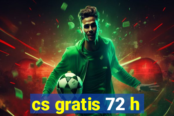 cs gratis 72 h