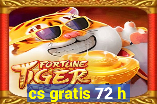 cs gratis 72 h