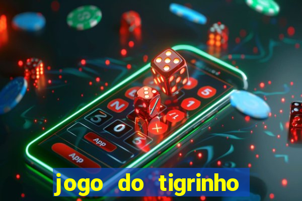 jogo do tigrinho que nao precisa depositar