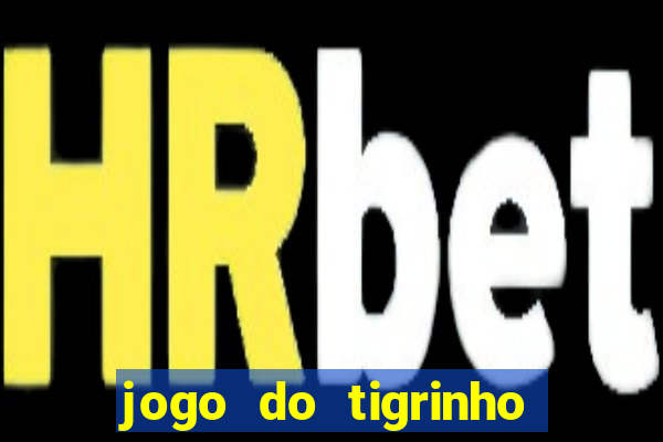 jogo do tigrinho que nao precisa depositar