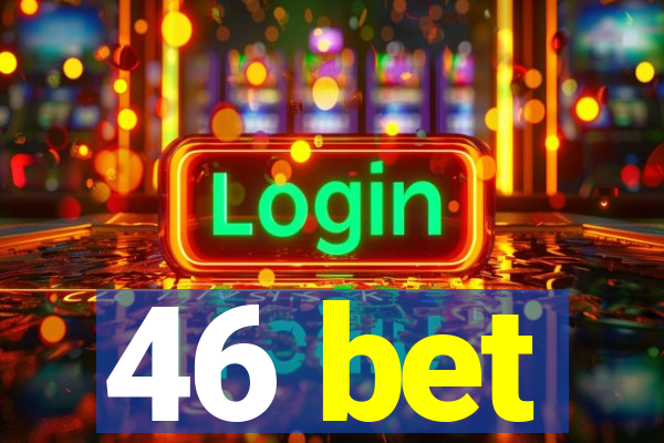 46 bet