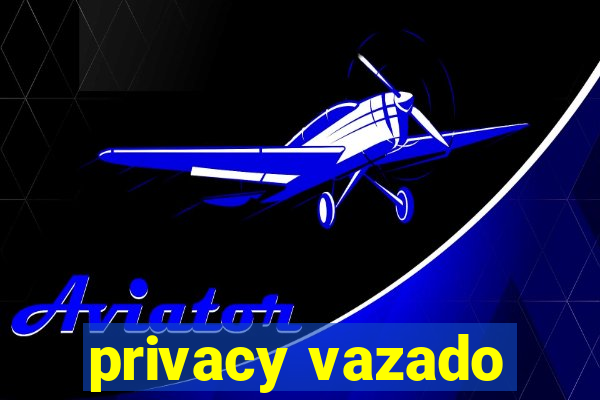 privacy vazado