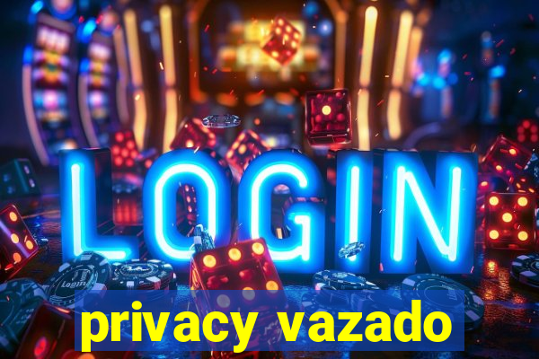 privacy vazado