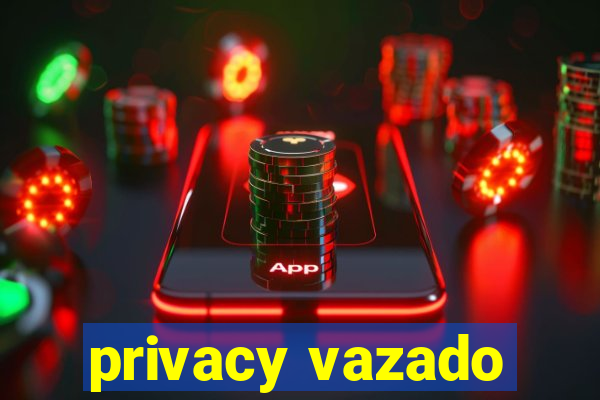 privacy vazado