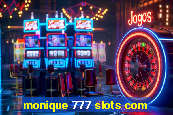 monique 777 slots com